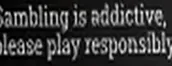 Gambling is addictive, please play responsibly